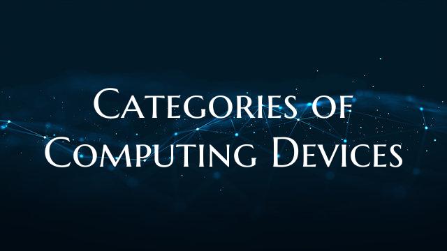 Categories of Computing Devices