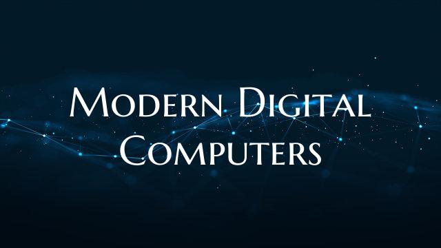Modern Digital Computers
