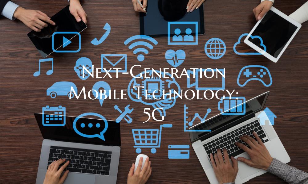 Next-Generation Mobile Technology: 5G